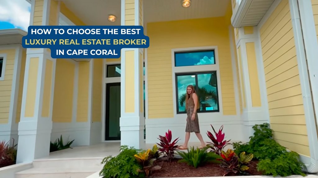 How to Choose the Best Luxury Real Estate Broker in Cape Coral